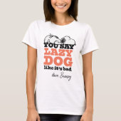 Erdnüsse | Snoopy Sie sagen Lazy Hund, als wäre es T-Shirt (Vorderseite)