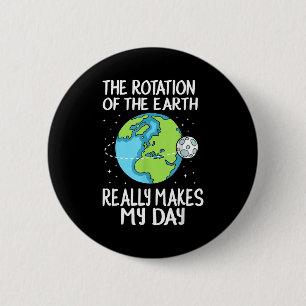 Erdrotation macht meinen Tag lustige Wissenschaft Button
