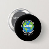 Erdrotation Macht Meinen Tag Wirklich Lustig Erde Button (Vorne & Hinten)