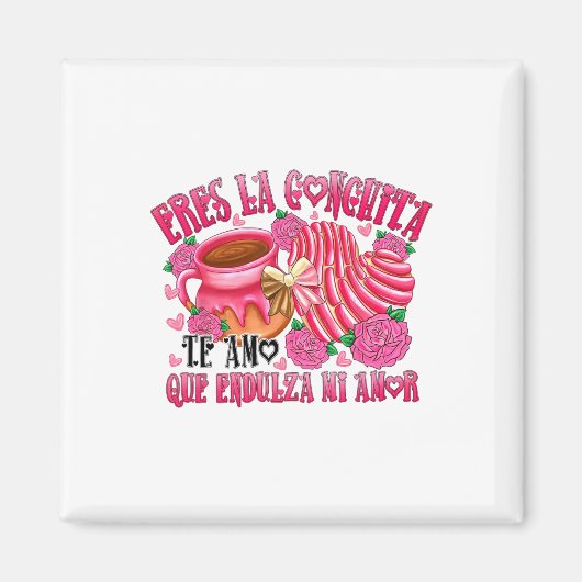 Eres La Conchita Que Endulza Mi Amor Magnet (Vorne)