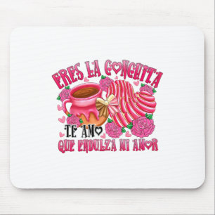 Eres La Conchita Que Endulza Mi Amor Mousepad