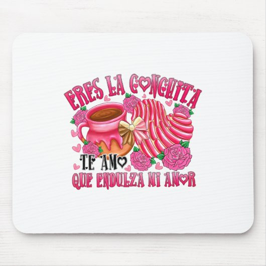Eres La Conchita Que Endulza Mi Amor Mousepad (Vorne)