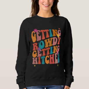 Erfahren von Rowdy Hitched Junggeselinnen-Abschied Sweatshirt