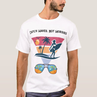 Erfasse Wellen, nicht Sorgen  T-Shirt