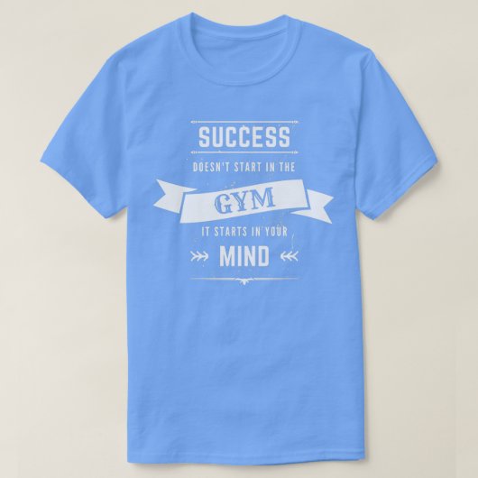 Erfolg beginnt in Ihrem Mind Gym Addicts Motivatio T-Shirt (Design vorne)