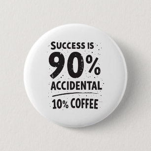 Erfolg ist 90% zufällig 10% Kaffee. gespeist Button