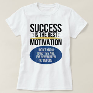 Erfolg ist die beste Motivation - Inspiration T-Shirt