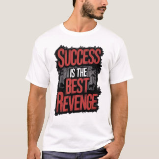 Erfolg Ist Die Beste Rache T-Shirt -