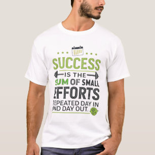 Erfolg ist die Summe der kleinen Anstrengungen, di T-Shirt