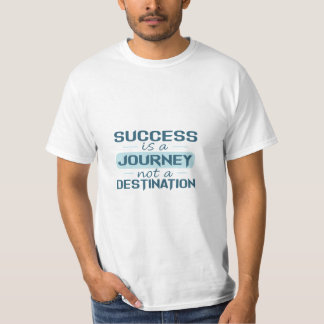 Erfolg ist eine Reise, kein Ziel T-Shirt