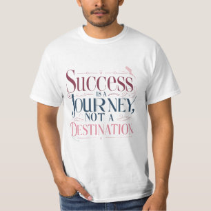 Erfolg ist eine Reise, keine Zielmotivation T-Shirt