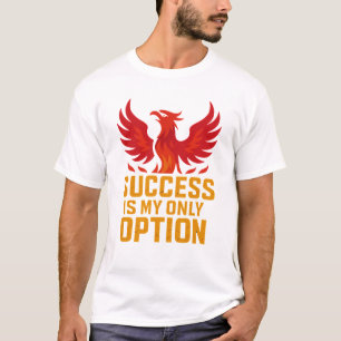 Erfolg ist meine einzige Option - keine Ausreden T T-Shirt