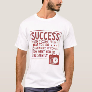 Erfolg kommt nicht von dem, was man gelegentlich m T-Shirt