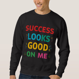 Erfolg Steht Mir Gut Sweatshirt