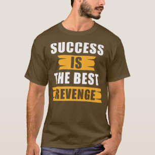 Erfolgsmotivation Zitat Erfolg ist der beste Erfol T-Shirt