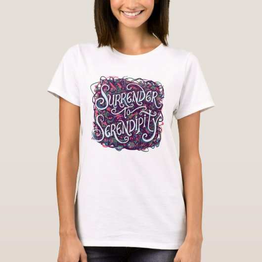 Ergeben Sie sich der Serendipität T-Shirt (Vorderseite)