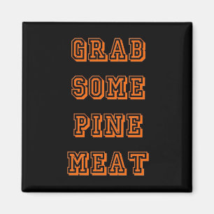 Ergreifen Sie etwas Kiefernfleisch Magnet