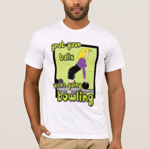 Ergreifen Sie Ihre Bälle, die wir gehender Bowlin T-Shirt