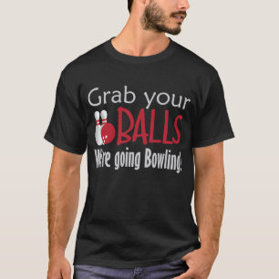 Ergreifen Sie Ihre Bälle, die wir gehender Bowlin T-Shirt