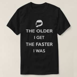 Erhalte ich desto älter, desto schneller, war ich T-Shirt