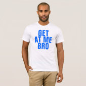 Erhalten Sie an mir Bro T-Shirt (Vorne ganz)