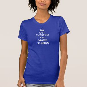 Erhalten Sie aufgeregt und machen Sie Sachen T-Shirt