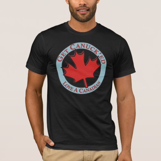 Erhalten Sie Canuck'ed Liebe einen Kanadier T-Shirt (Vorderseite)