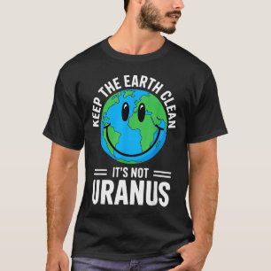 Erhalten Sie die Erde sauber nicht Uranus Umweltsc T-Shirt