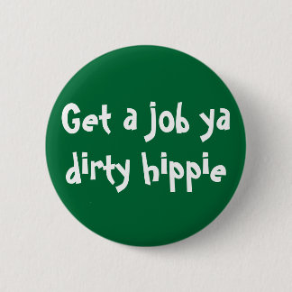 Erhalten Sie einem Job ya schmutzigen Hippie Button