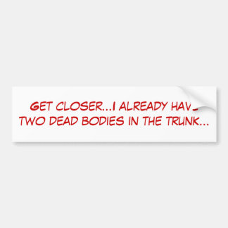 Erhalten Sie… ich haben bereits zwei tote Körper Autoaufkleber