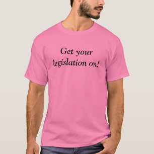 Erhalten Sie Ihre Gesetzgebung an! T-Shirt
