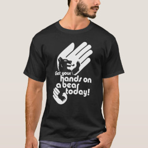 Erhalten Sie Ihre Hände auf einem Bären heute T-Shirt
