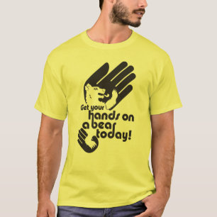 Erhalten Sie Ihre Hände auf einem Bären heute T-Shirt