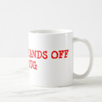 ERHALTEN SIE IHRE HÄNDE WEG VON MEINER TASSE