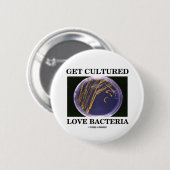 Erhalten Sie kultivierte Liebe-Bakterien Button (Vorne & Hinten)