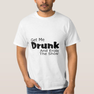 Erhalten Sie mich betrunken und genießen Sie die T-Shirt
