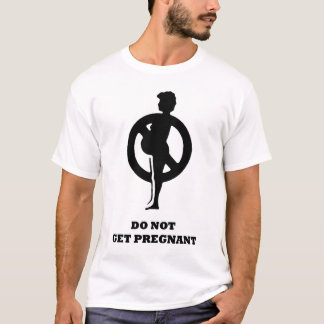 Erhalten Sie nicht schwanger T-Shirt