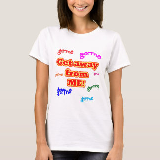 Erhalten Sie weg von mir Mikroben! T-Shirt