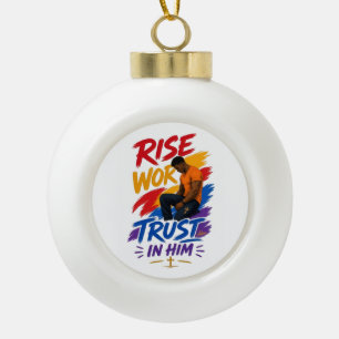 Erhebe dich, arbeite, vertraue auf ihn Grafik T-Sh Keramik Kugel-Ornament