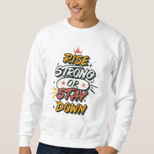 Erhebe dich stark oder bleibe unten – Graffiti-Pop Sweatshirt (Vorderseite)
