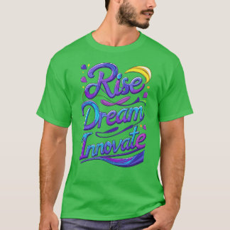 Erhebe dich, Träume, Innovate – Mehrfarbige kreati T-Shirt