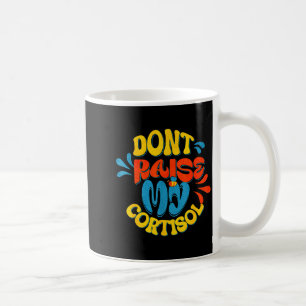 Erhöhe nicht mein Cortisol-Stresslevel-Angst-Meme  Kaffeetasse