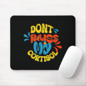 Erhöhe nicht mein Cortisol-Stresslevel-Angst-Meme Mousepad (Mit Mouse)