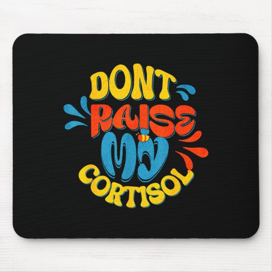 Erhöhe nicht mein Cortisol-Stresslevel-Angst-Meme Mousepad (Vorne)
