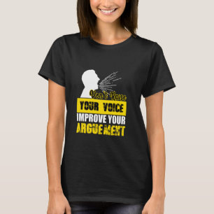 Erhöhen Sie Ihre Stimme nicht, um Ihr Argument zu T-Shirt