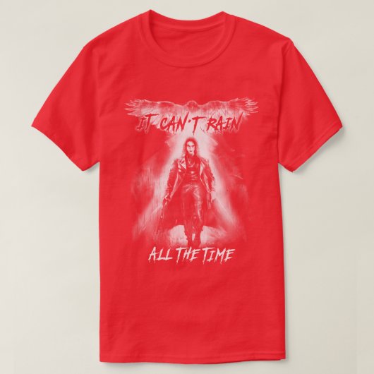 Eric Draven It Cant Rain die ganze Zeit 1 T-Shirt (Design vorne)
