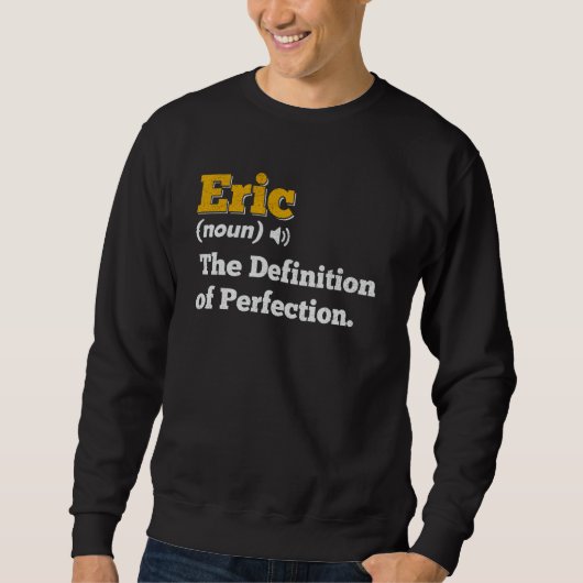 Eric Gift Name Personalisiert Geburtsname Definiti Sweatshirt (Vorderseite)