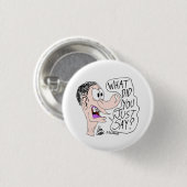 Erica Crooks Comics - Was hast du gerade gesagt ? Button (Vorne & Hinten)