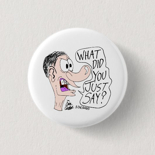 Erica Crooks Comics - Was hast du gerade gesagt ? Button (Vorderseite)