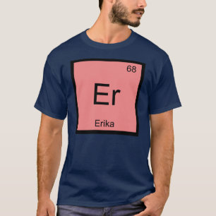 Erika Name Chemie Element Periodensystem T-Shirt